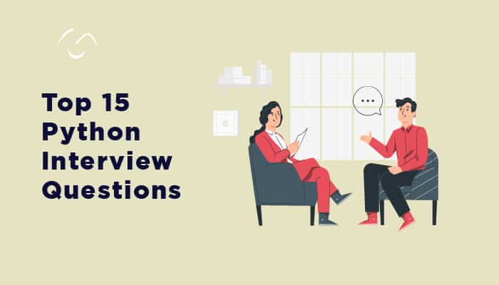 Top 15 Python Interview Questions You Must Know About [ With Answers ]